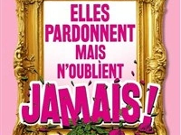 Elles pardonnent mais n'oublient jamais !